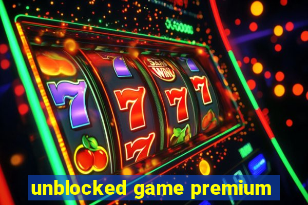 unblocked game premium